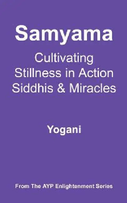 Samyama - Cultivating Stillness in Action, Siddhis and Miracles (English, Yogani)