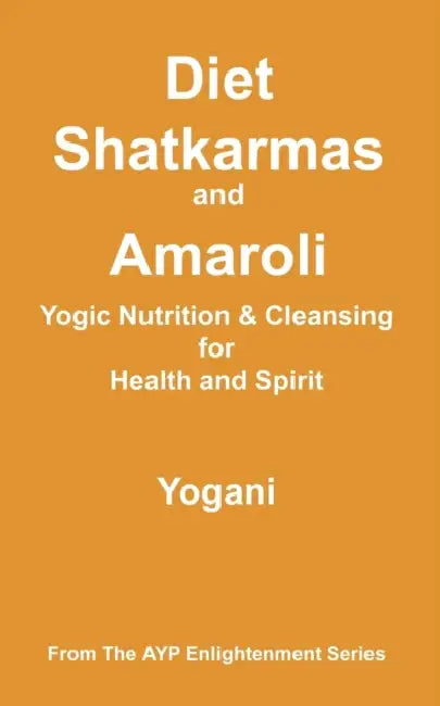 Diet, Shatkarmas and Amaroli - Yogic Nutrition & Cleansing for Health and Spirit (English, Yogani)