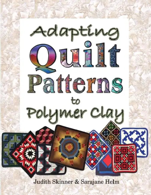 Adapting Quilt Patterns to Polymer Clay (English, Judith Skinner | Sarajane Helm)