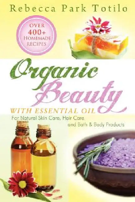 Organic Beauty with Essential Oil (English, Rebecca Park Totilo)