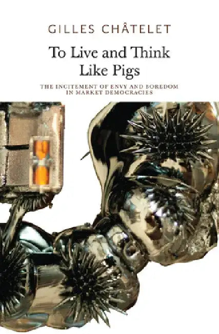 To Live and Think Like Pigs (English, Gilles Chatelet)
