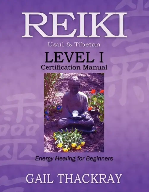 REIKI Usui & Tibetan Level I Certification Manual, Energy Healing for Beginners (English, Gail Thackray)
