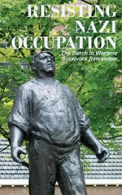 Resisting Nazi Occupation (English, Anne Van Arragon Hutten)