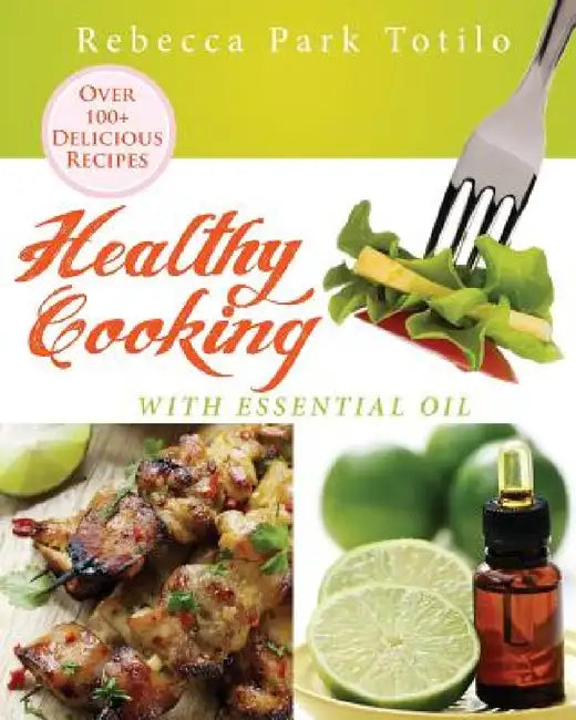 Healthy Cooking With Essential Oil (English, Rebecca Park Totilo)