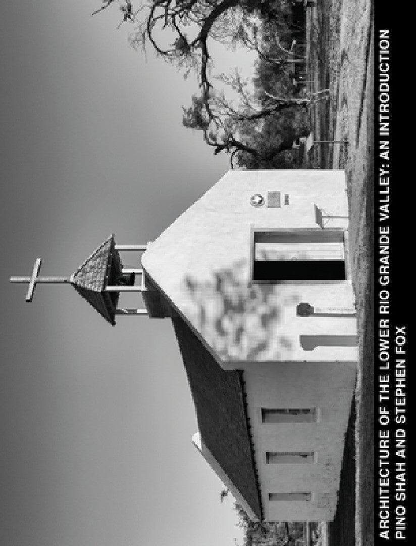 Architecture of the Lower Rio Grande Valley (English, Pino Shah | Stephen Fox | Carrie Rood)