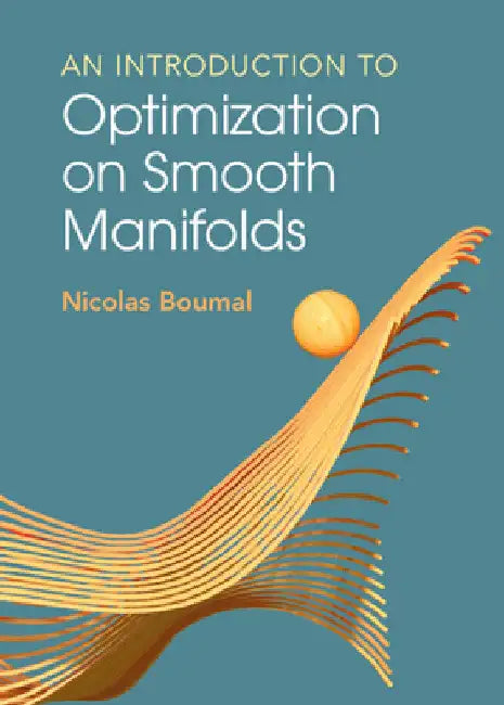 An Introduction to Optimization on Smooth Manifolds (English, Nicolas Boumal)