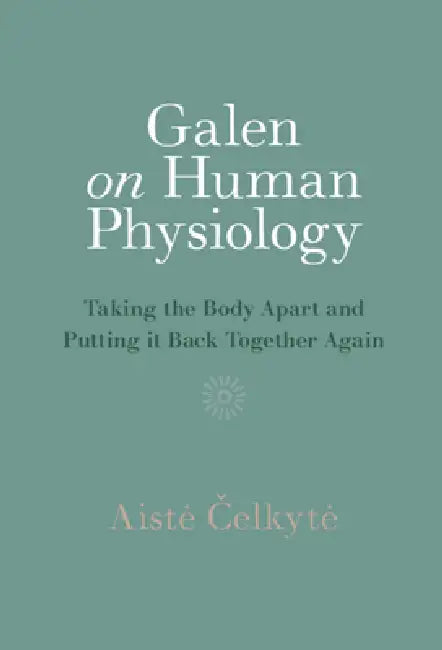 Galen on Human Physiology (English, Aiste Čelkyte)