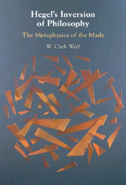 Hegel's Inversion of Philosophy (English, W. Clark Wolf)