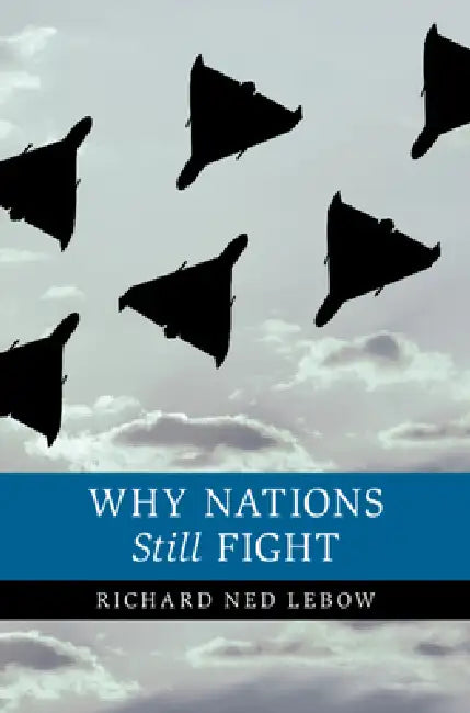 Why Nations Still Fight (English, Richard Ned LeBow)