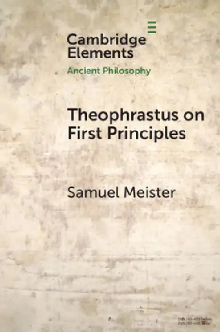 Theophrastus on First Principles (English, Samuel Meister)