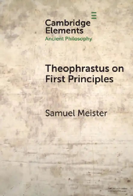 Theophrastus on First Principles (English, Samuel Meister)