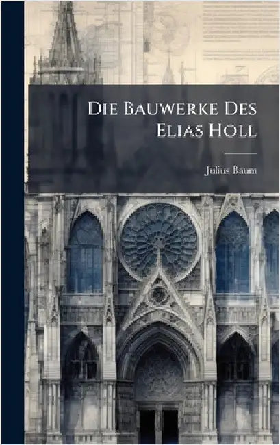 Die Bauwerke Des Elias Holl (English, Julius Baum)