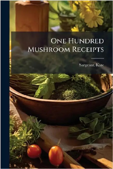 One Hundred Mushroom Receipts (English, Kate Sargeant)