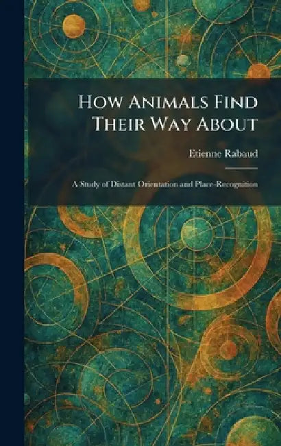 How Animals Find Their Way About (English, Etienne Rabaud)