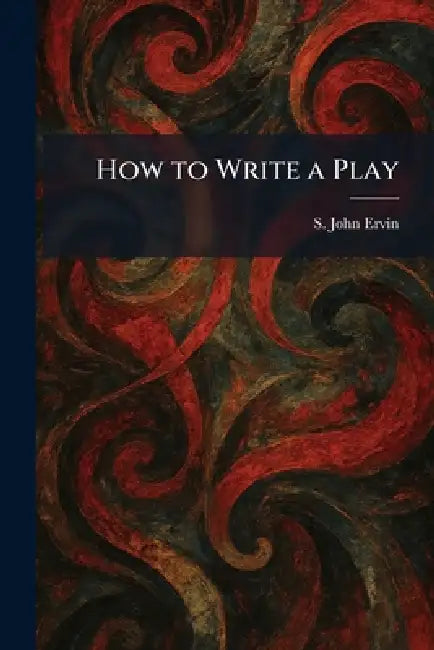 How to Write a Play (English, S. John Ervin)