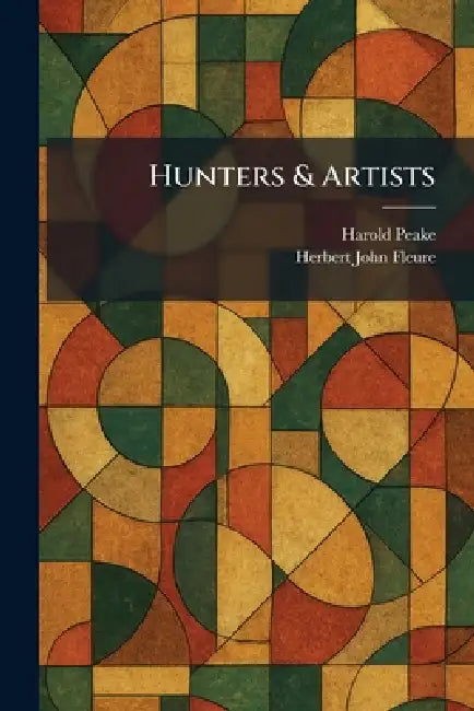 Hunters & Artists (English, Harold Peake | Herbert John Fleure)