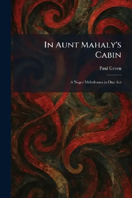 In Aunt Mahaly's Cabin (English, Paul Green)