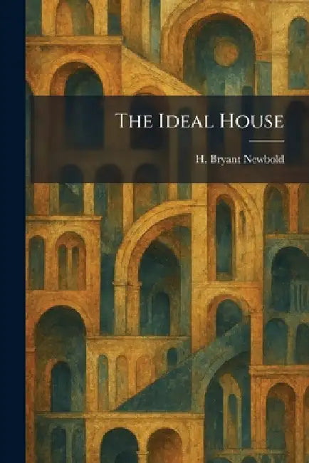 The Ideal House (English, H. Bryant Newbold)
