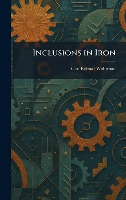 Inclusions in Iron (English, Carl Reimar Wohrman)