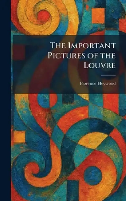 The Important Pictures of the Louvre (English, Florence Heywood)