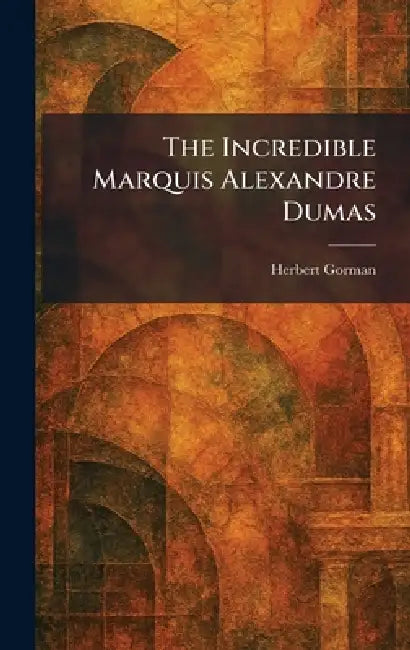 The Incredible Marquis Alexandre Dumas (English, Herbert Gorman)