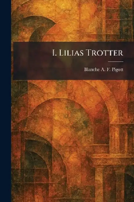 I. Lilias Trotter (English, Blanche A. F. Pigott)