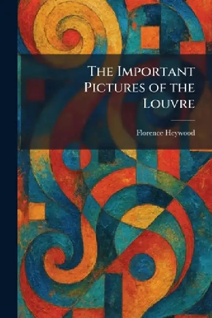 The Important Pictures of the Louvre (English, Florence Heywood)