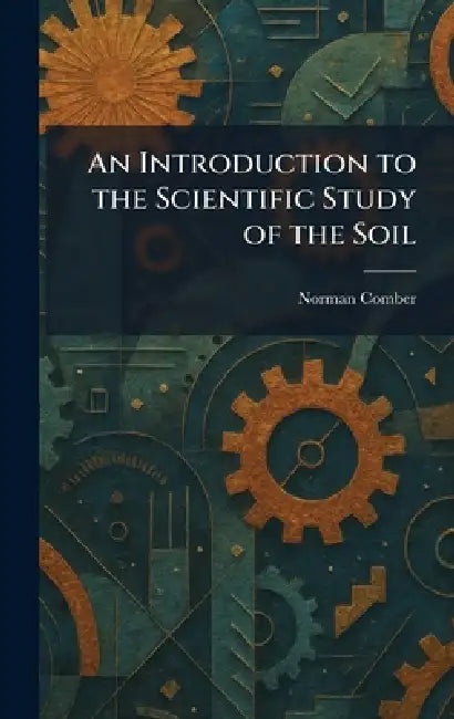 An Introduction to the Scientific Study of the Soil (English, Norman Comber)