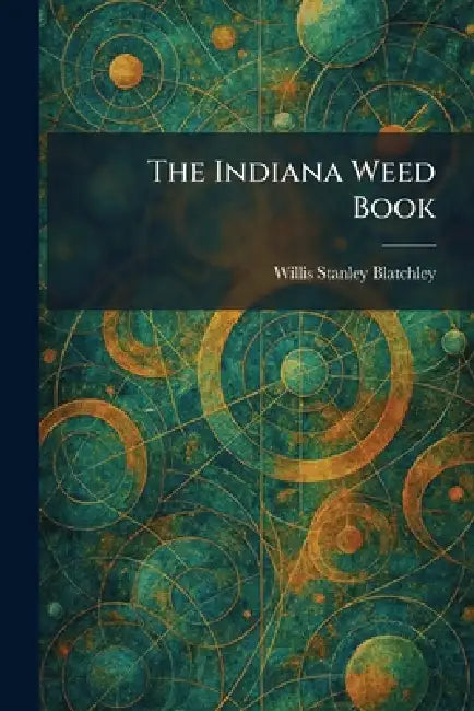 The Indiana Weed Book (English, Willis Stanley Blatchley)