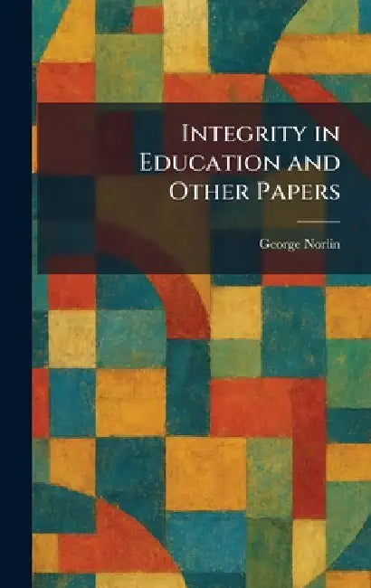 Integrity in Education and Other Papers (English, George Norlin)