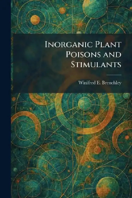 Inorganic Plant Poisons and Stimulants (English, Winifred E. Brenchley)