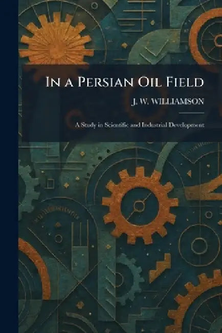 In a Persian Oil Field (English, J. W. Williamson)