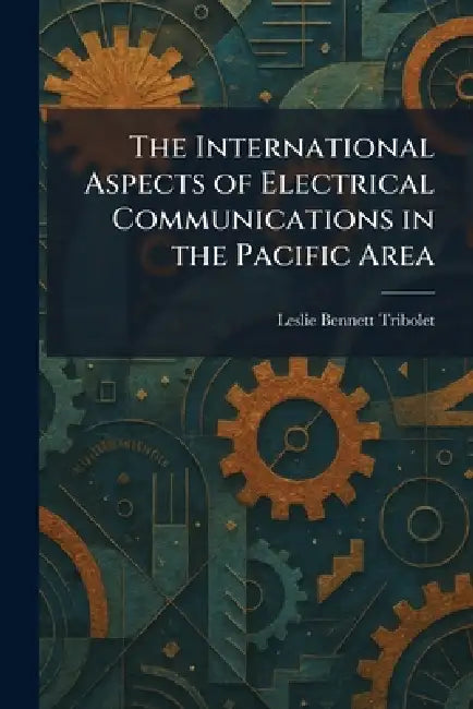 The International Aspects of Electrical Communications in the Pacific Area (English, Leslie Bennett Tribolet)