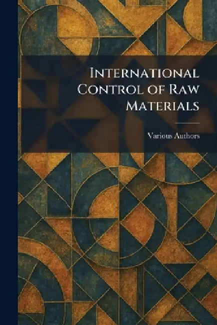 International Control of Raw Materials (English, Various)