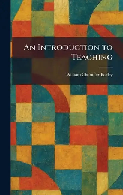 An Introduction to Teaching (English, William Chandler Bagley)