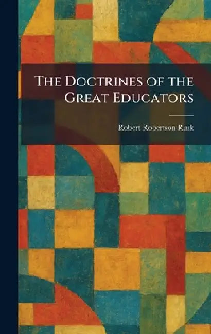 The Doctrines of the Great Educators (English, Robert Robertson Rusk)