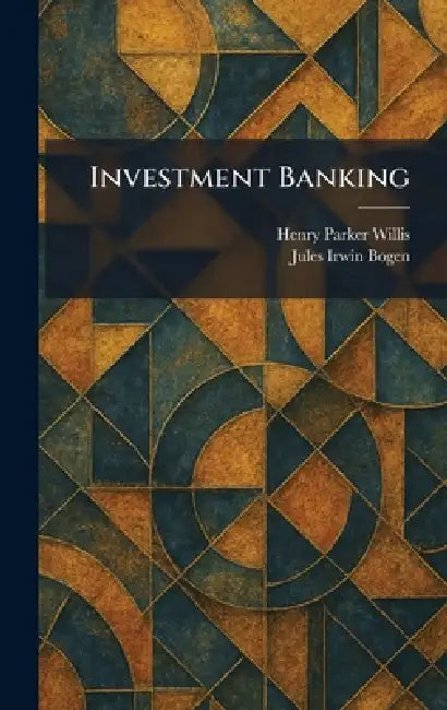Investment Banking (English, Henry Parker Willis | Jules Irwin Bogen)