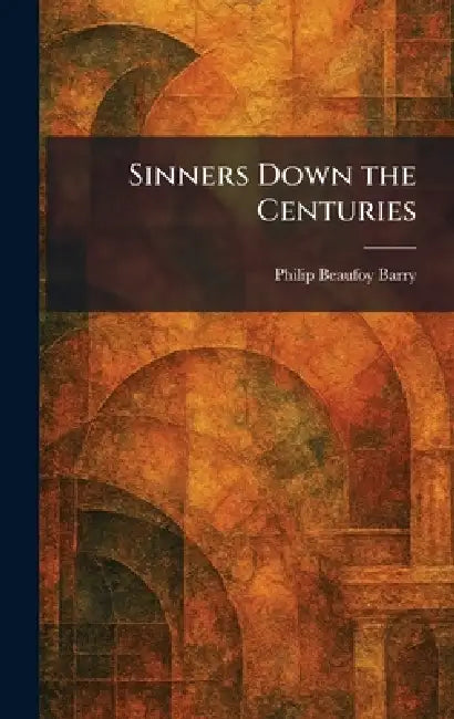 Sinners Down the Centuries (English, Philip Beaufoy Barry)