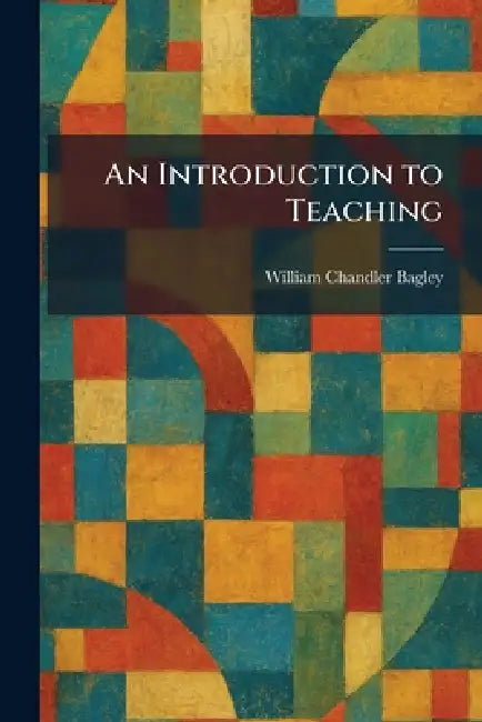 An Introduction to Teaching (English, William Chandler Bagley)