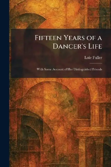 Fifteen Years of a Dancer's Life (English, Loie Fuller)