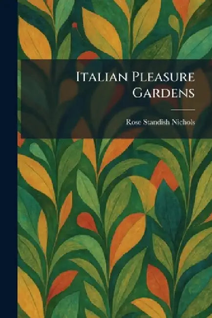 Italian Pleasure Gardens (English, Rose Standish Nichols)