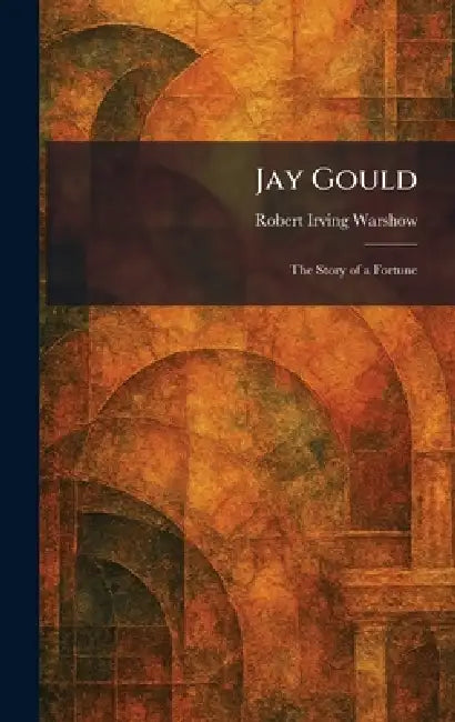 Jay Gould (English, Robert Irving Warshow)