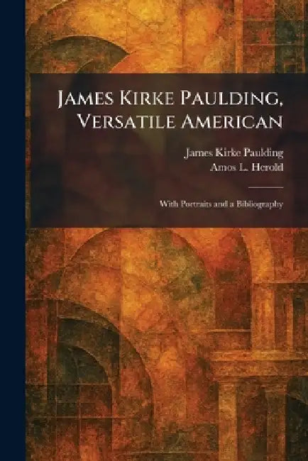 James Kirke Paulding, Versatile American (English, James Kirke Paulding | Amos L. Herold)