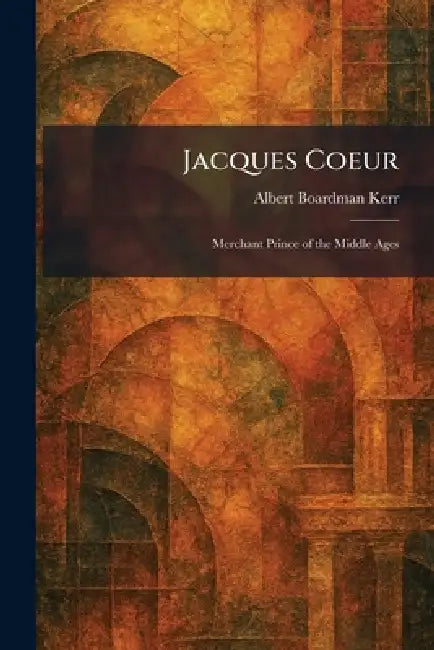 Jacques Coeur (English, Albert Boardman Kerr)