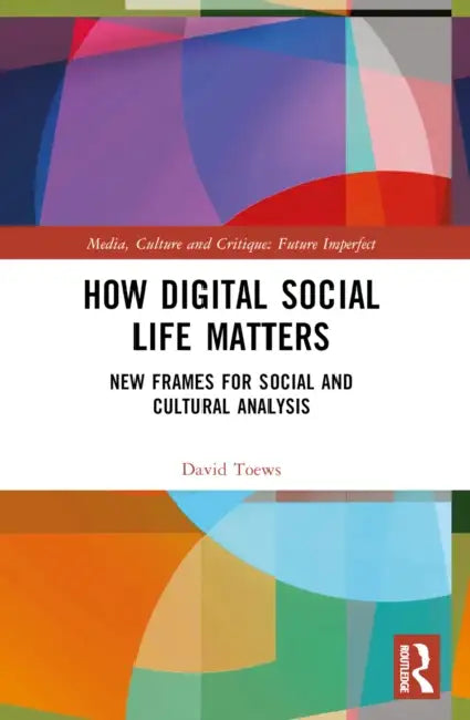 How Digital Social Life Matters (English, David Toews)