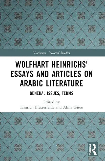 Wolfhart Heinrichs´ Essays and Articles on Arabic Literature (English, Biesterfeldt Hinrich | Alma Giese)