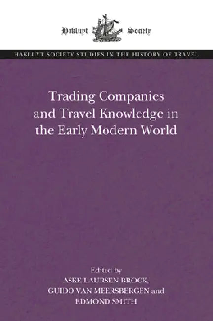 Trading Companies and Travel Knowledge in the Early Modern World (English, Aske Laursen Brock | Guido Van Meersbergen | Edmond Smith)