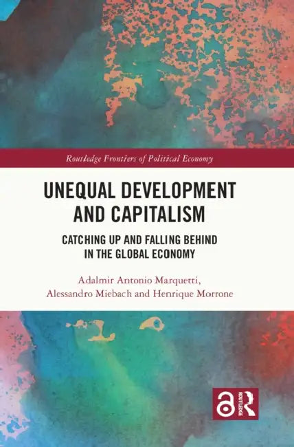 Unequal Development and Capitalism (English, Adalmir Antonio Marquetti | Alessandro Miebach | Henrique Morrone)