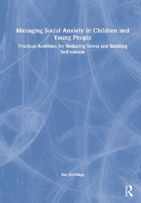 Managing Social Anxiety in Children and Young People (English, Sue Jennings)