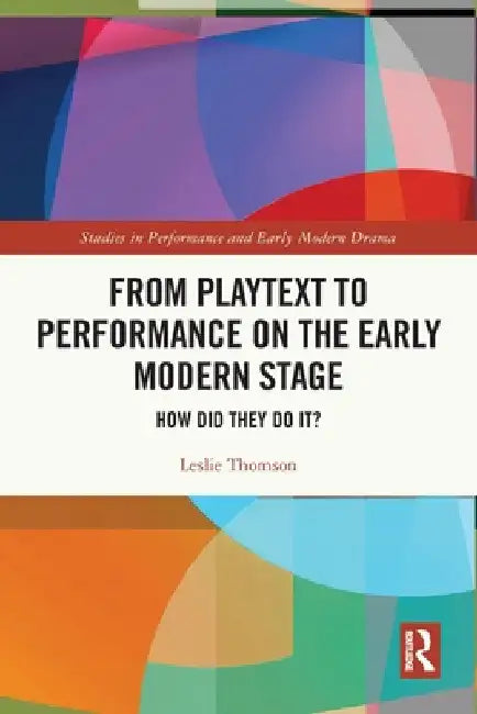 From Playtext to Performance on the Early Modern Stage (English, Leslie Thomson)